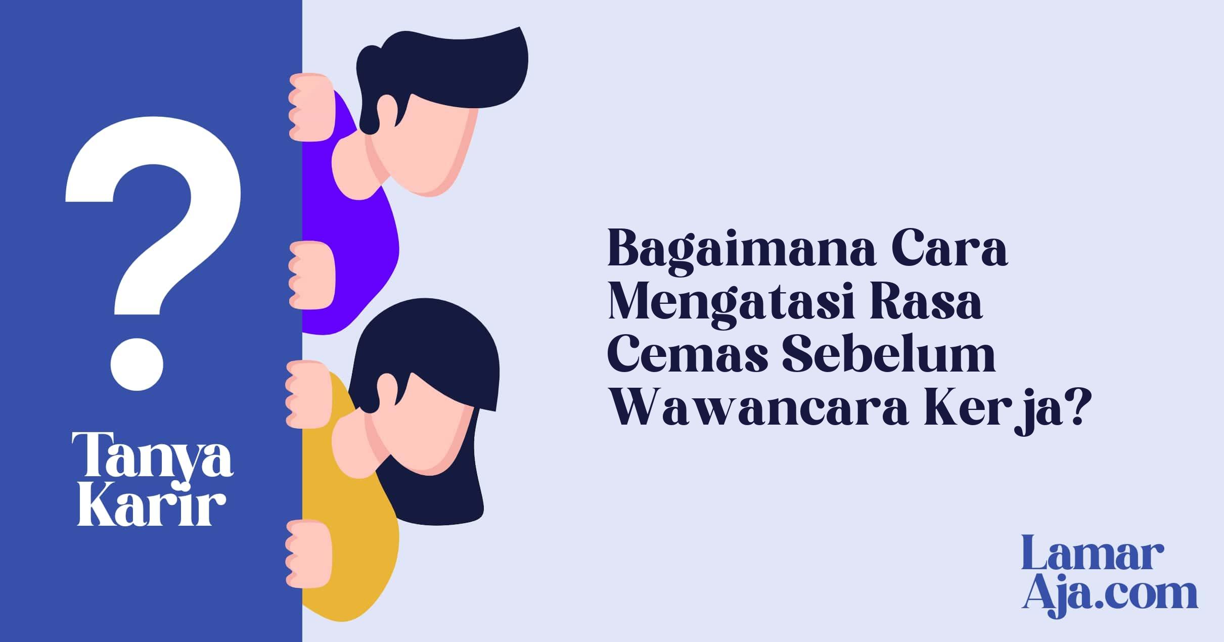 Bagaimana Cara Mengatasi Rasa Cemas Sebelum Wawancara Kerja?